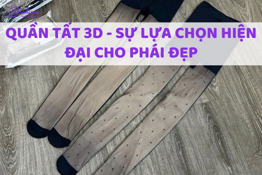 Quần tất 3D - Sự lựa chọn hiện đại cho phái đẹp